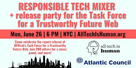 Responsible Tech Mixer + Task Force for a Trustworthy Future Web; in-person