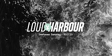 LOUD HARBOUR - Seehasenfest 2023