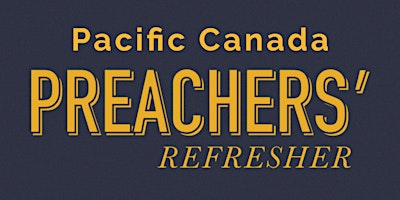 Pacific Canada Preachers' Refresher 2024 primary image