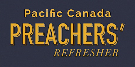 Pacific Canada Preachers' Refresher 2024
