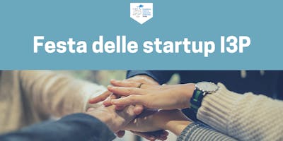 Festa delle Startup I3P Festa delle Startup I3P