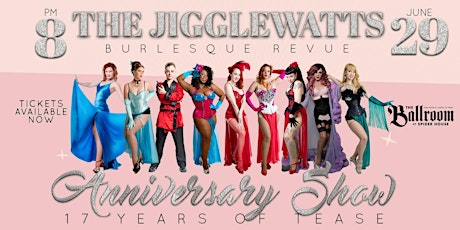 The Jigglewatts Burlesque: 17th Anniversary Show!