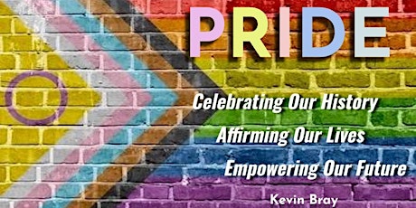 PRIDE:  Celebrating Our History  Affirming Our Lives  Empowering Our Future