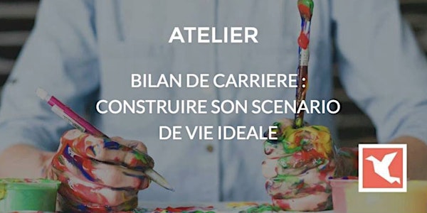 Atelier Bilan de carrière: construire son scénario de vie idéale