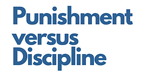 Punishment versus Discipline