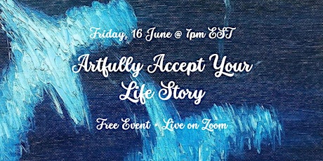 Artfully Accept Your Life Story