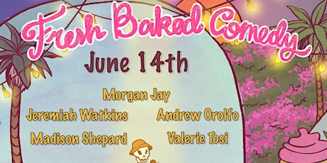 Fresh Baked Comedy Show June 14th