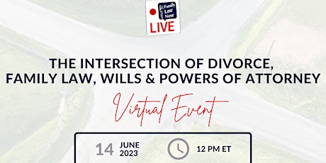 The Intersection of Divorce, Family Law, Wills and Powers of Attorney