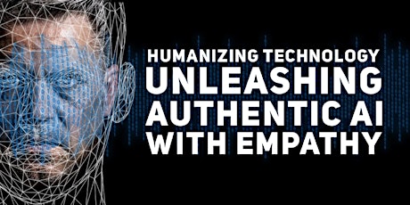Humanizing Technology: Unleashing Authentic AI with Empathy