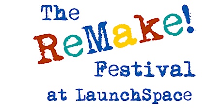 The Remake Festival at LaunchSpace!