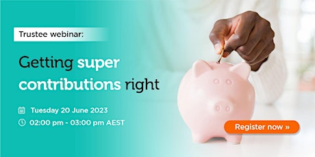 Trustee SMSF Webinar - getting super contributions right