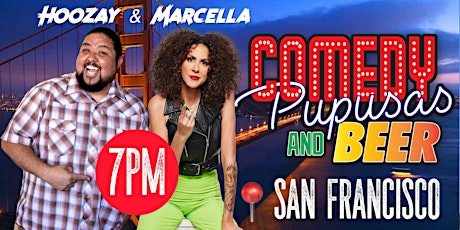 Hoozay & Marcella Comedy Pupusas and beer| San Francisco  (7pm)