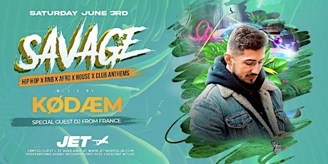 SAVAGE-DJ KODAEM FROM FRANCE-SATURDAY JUNE 3 @JET NIGHTCLUB
