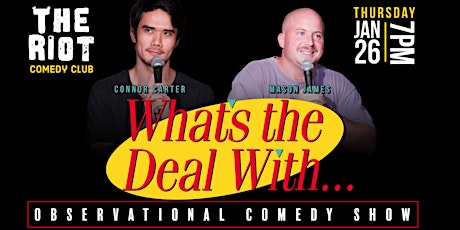 The Riot Comedy Club presents "What's The Deal With?" Comedy Showcase