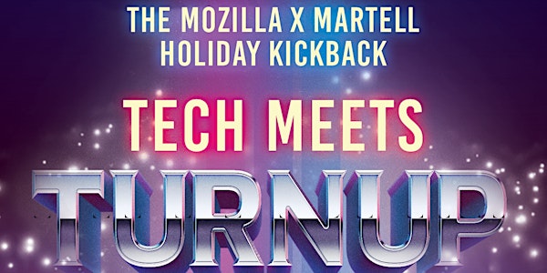 Tech Meets Turn Up : Mozilla x Martell Holiday Kickback