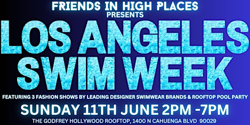 LOS ANGELES SWIM WEEK. 3 POOLSIDE FASHION SHOWS & A HUGE ROOFTOP DAY PARTY