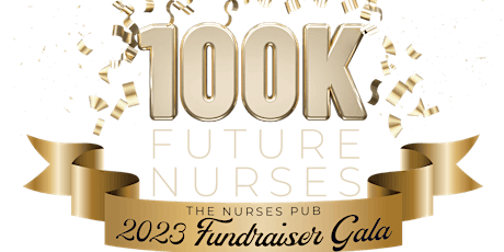Working Today For 100K Future Nurses Fundraiser/Gala