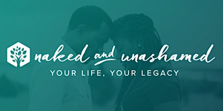 Naked & Unashamed - Your Life, Your Legacy primary image
