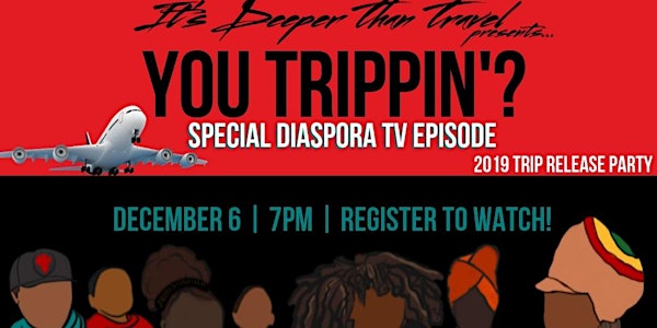 You Trippin'? 2019 Trip Release Party