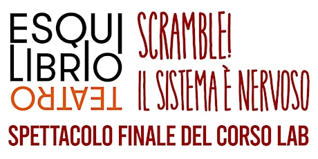 Hauptbild für SCRAMBLE! IL SISTEMA è NERVOSO - Spettacolo di fine anno Corso LAB