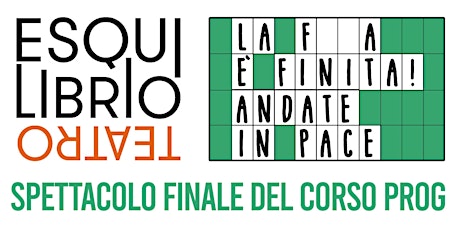 LA F_ _ A E' FINITA! ANDATE IN PACE - Spettacolo di fine anno corso PROG  primärbild