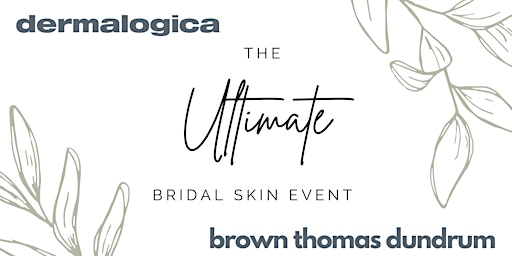 The  Ultimate Bridal Skin Event at Dermalogica Brown Thomas Dundrum primary image