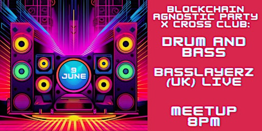 BLOCKCHAIN AGNOSTIC PARTY x CROSS CLUB: drum and bass BASSLAYERZ (UK) LIVE primary image