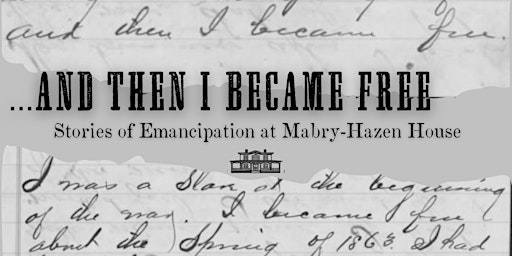 And Then I Became Free: Stories of Emancipation at Mabry-Hazen House primary image