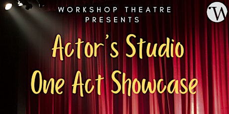 Workshop Theatre: Actor's Studio - One Act Showcase