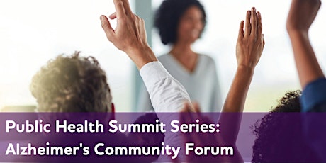 Public Health Summit Series: Alzheimer's Community Forum