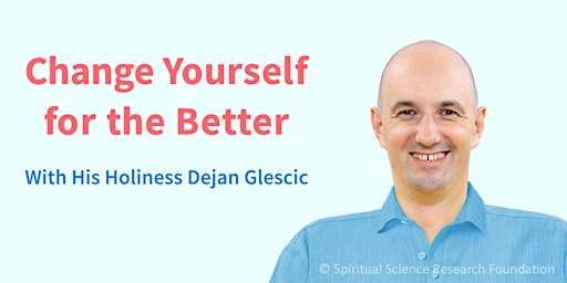 Hauptbild für Change Yourself for the Better with His Holiness Dejan Glescic