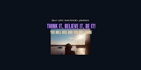 ‘Think it, Believe it, Be it!’  A six week self love coaching course