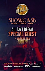 THE HALL SHOWCASE PRES. SPECIAL GUEST (all day I dream)