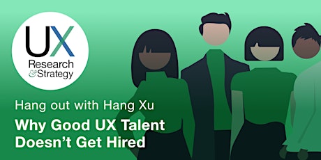 Primaire afbeelding van Why Good UX Talent Doesn't Get Hired - Hang Out with Hang Xu