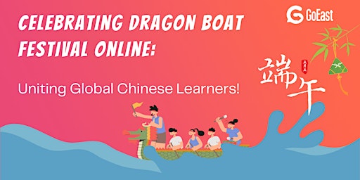 Celebrating Dragon Boat Festival Online: Uniting Global Chinese Learners! primary image