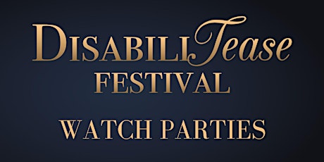 DisabiliTease Festival Watch Parties!