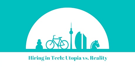 Hauptbild für Hiring in Tech & Candidate Experience: Utopia vs. Reality