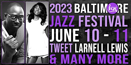 Primaire afbeelding van Baltimore Jazz Festival 2023 W/ Larnell Lewis,  Tweet, and The System