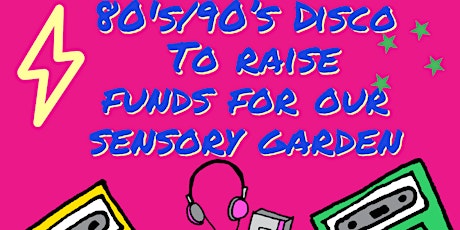 80's/90s Disco, organised by SAFT to raise funds for our new sensory garden