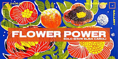 Vernissage - FLOWER POWER - Elisa Caroli