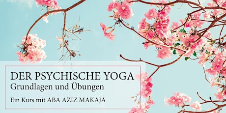 Der Psychische Yoga - Kurs mit Aba Aziz Makaja