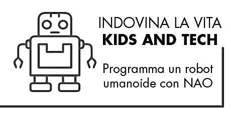 Indovina la vita - Kids and Tech: programma un robot umanoide con NAO primary image