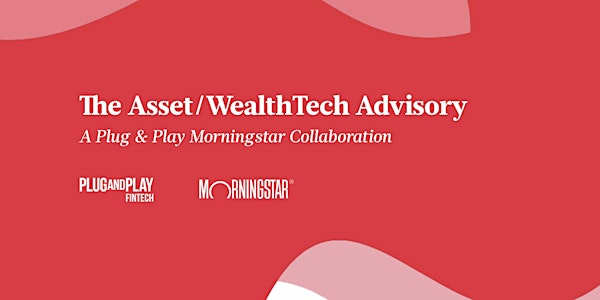 Plug and Play Morningstar: The Asset/WealthTech Advisory 