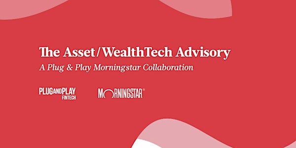 Plug and Play Morningstar: The Asset/WealthTech Advisory