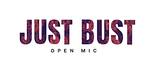 JUSTBUST! Open Mic primary image