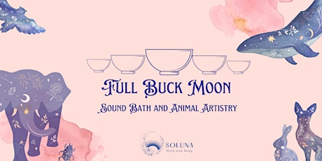 Your Inner Wild: Full Buck Moon Soundbath and Animal Inspired Artistry
