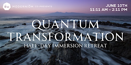 Quantum Transformation: Half-Day Immersion Retreat