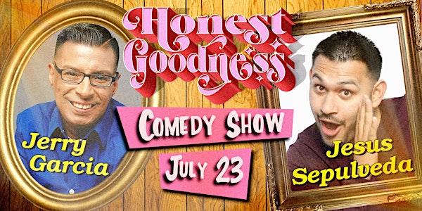 Honest Goodness Comedy Show featuring Jerry Garcia and Jesus Sepulveda