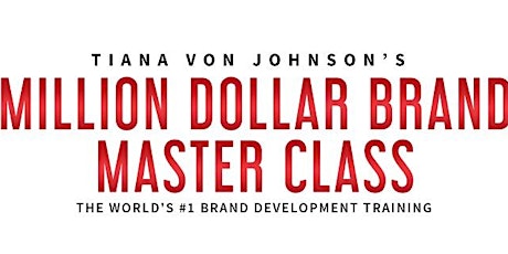 HOW TO BUILD A MULTIMILLION DOLLAR BRAND MASTER CLASS -- THE WORLD'S #1 BRANDING & BUSINESS CLASS--FREE FOR THE FIRST 25! Presented by Tiana Von Johnson primary image