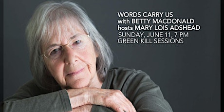Words Carry Us with Betty MacDonald, June 11, 7 PM, Green Kill Sessions